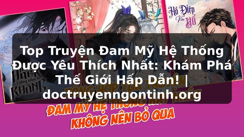 Truyện Tranh Top Truyện Đam Mỹ Hệ Thống Được Yêu Thích Nhất: Khám Phá Thế Giới Hấp Dẫn! | doctruyenngontinh.org