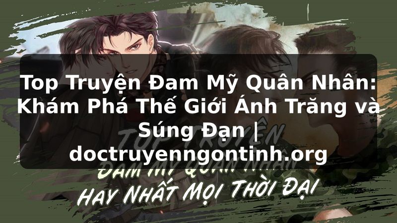 Truyện Tranh Top Truyện Đam Mỹ Quân Nhân: Khám Phá Thế Giới Ánh Trăng và Súng Đạn | doctruyenngontinh.org