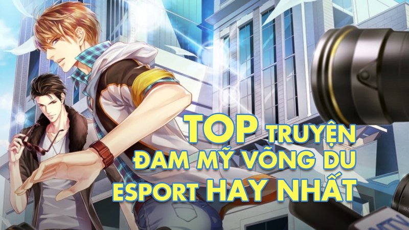 top-truyen-dam-my-vong-du-esport-kham-pha-the-gioi-giai-tri-day-cang-det-doctruyenngontinh-org-4-1