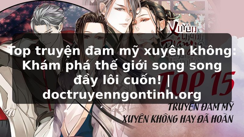 Truyện Tranh Top truyện đam mỹ xuyên không: Khám phá thế giới song song đầy lôi cuốn! | doctruyenngontinh.org