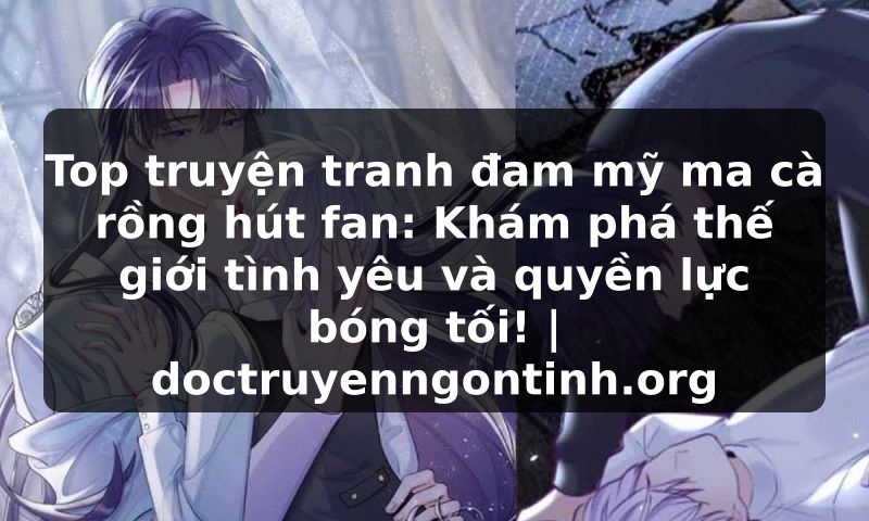 Truyện Tranh Top truyện tranh đam mỹ ma cà rồng hút fan: Khám phá thế giới tình yêu và quyền lực bóng tối! | doctruyenngontinh.org