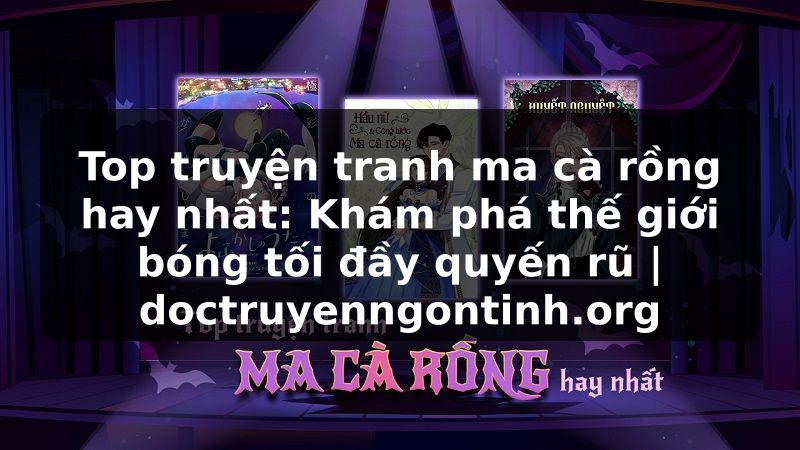Truyện Tranh Top truyện tranh ma cà rồng hay nhất: Khám phá thế giới bóng tối đầy quyến rũ | doctruyenngontinh.org