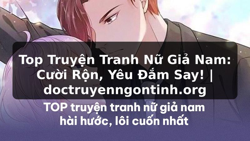 Truyện Tranh Top Truyện Tranh Nữ Giả Nam: Cười Rộn, Yêu Đắm Say! | doctruyenngontinh.org