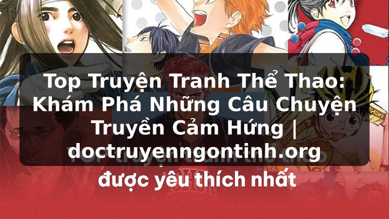 Truyện Tranh Top Truyện Tranh Thể Thao: Khám Phá Những Câu Chuyện Truyền Cảm Hứng | doctruyenngontinh.org