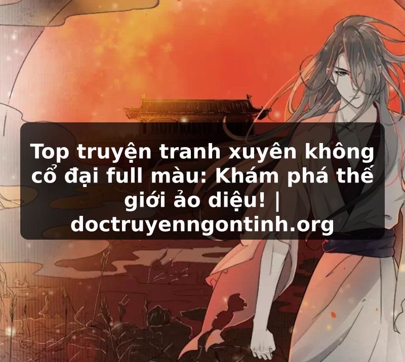 Truyện Tranh Top truyện tranh xuyên không cổ đại full màu: Khám phá thế giới ảo diệu! | doctruyenngontinh.org