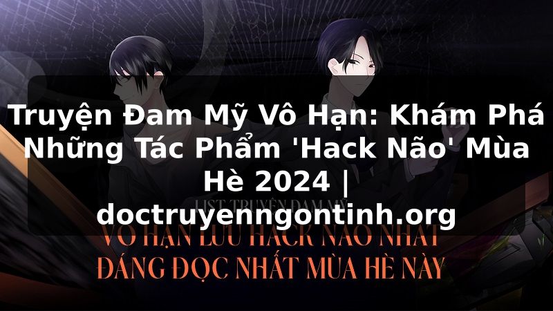 Truyện Tranh Truyện Đam Mỹ Vô Hạn: Khám Phá Những Tác Phẩm 'Hack Não' Mùa Hè 2024 | doctruyenngontinh.org