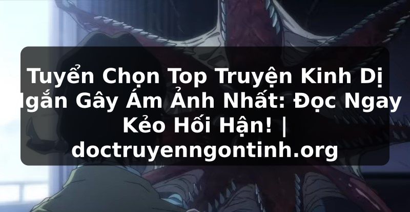 Truyện Tranh Tuyển Chọn Top Truyện Kinh Dị Ngắn Gây Ám Ảnh Nhất: Đọc Ngay Kẻo Hối Hận! | doctruyenngontinh.org