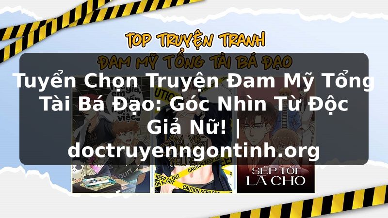 Truyện Tranh Tuyển Chọn Truyện Đam Mỹ Tổng Tài Bá Đạo: Góc Nhìn Từ Độc Giả Nữ! | doctruyenngontinh.org