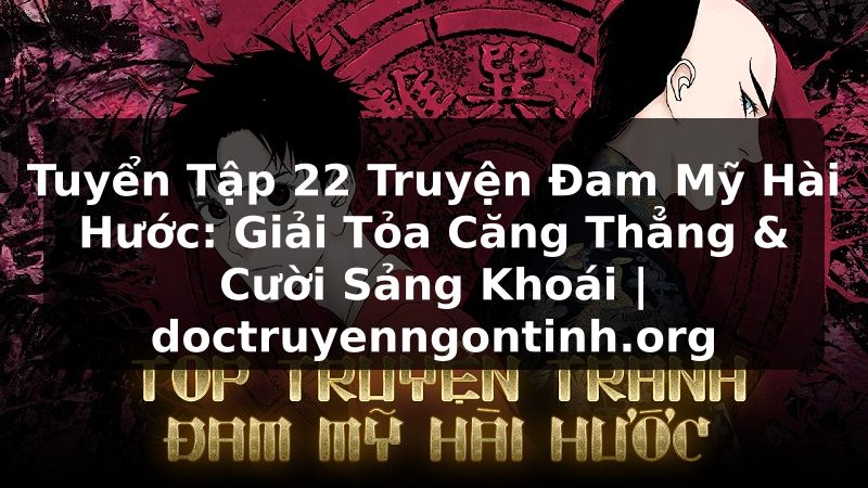 Truyện Tranh Tuyển Tập 22 Truyện Đam Mỹ Hài Hước: Giải Tỏa Căng Thẳng & Cười Sảng Khoái | doctruyenngontinh.org