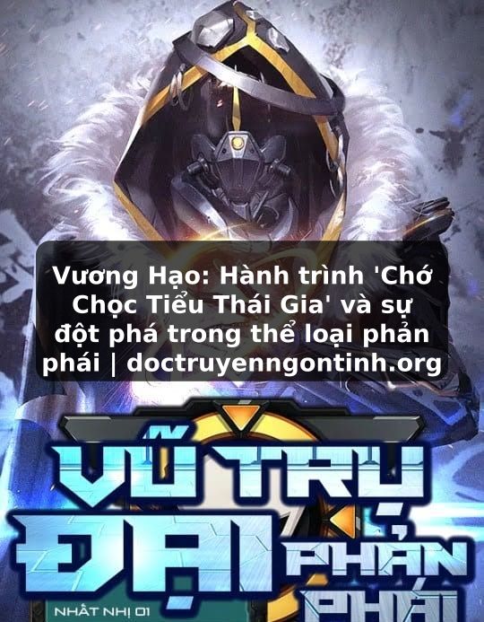 Truyện Tranh Vương Hạo: Hành trình 'Chớ Chọc Tiểu Thái Gia' và sự đột phá trong thể loại phản phái | doctruyenngontinh.org
